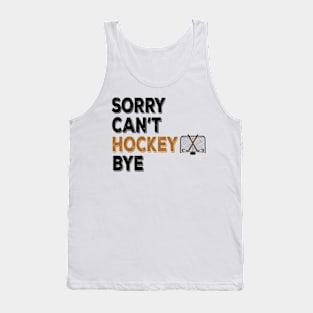 Funny Sorry Can't Hockey Bye Men Smile Gift Tank Top